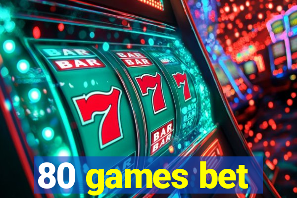 80 games bet